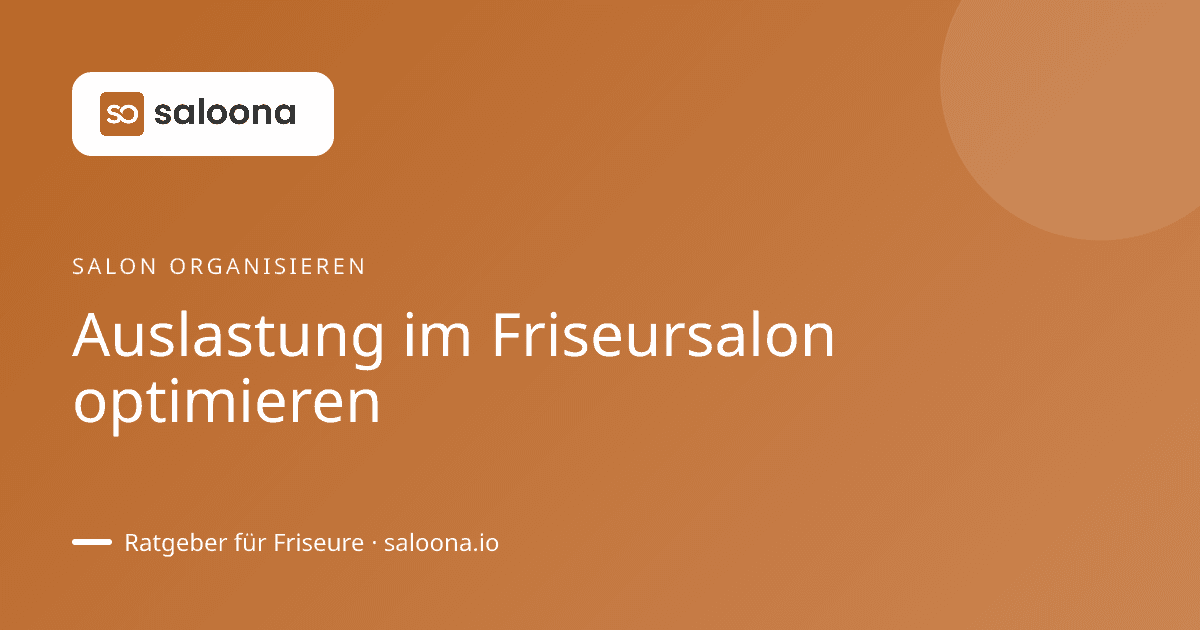 Auslastung im Friseursalon optimieren