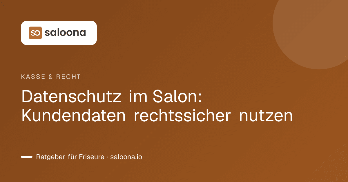 Datenschutz im Salon: Kundendaten rechtssicher nutzen