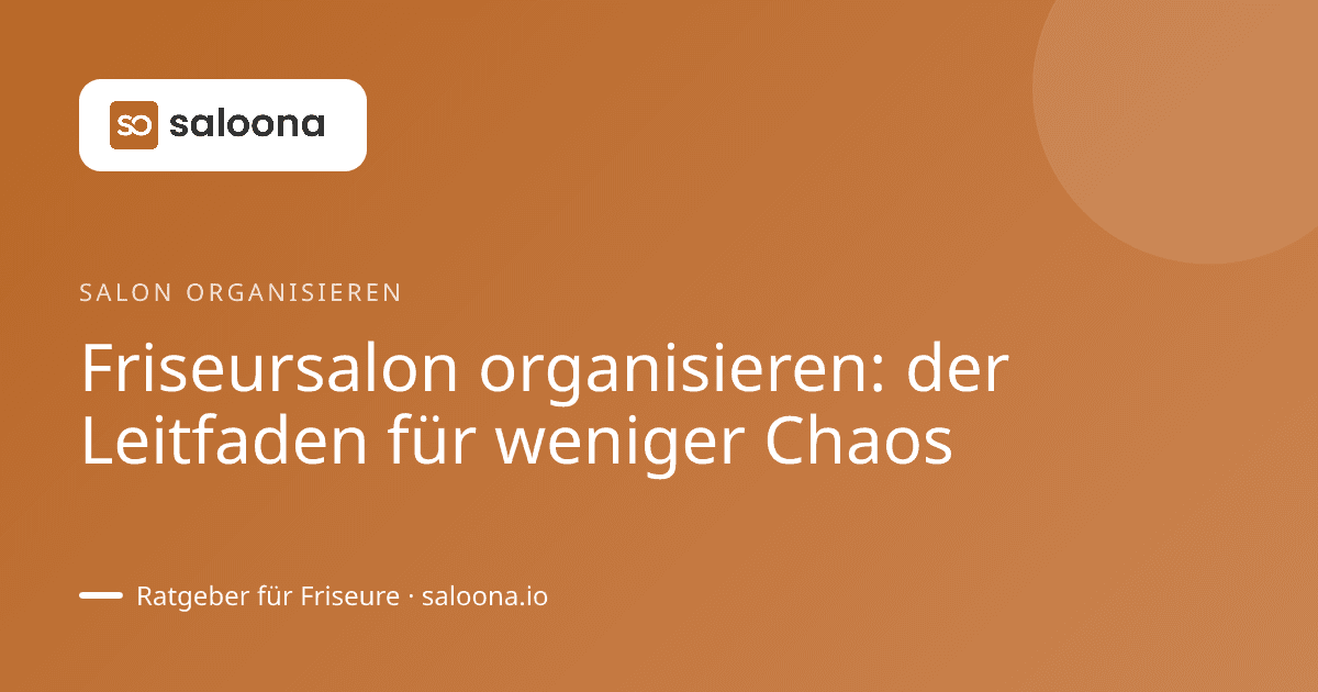 Friseursalon organisieren: der Leitfaden für weniger Chaos